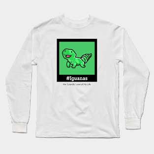 Iguanas: the 'Lizardly' Love of My Life Long Sleeve T-Shirt